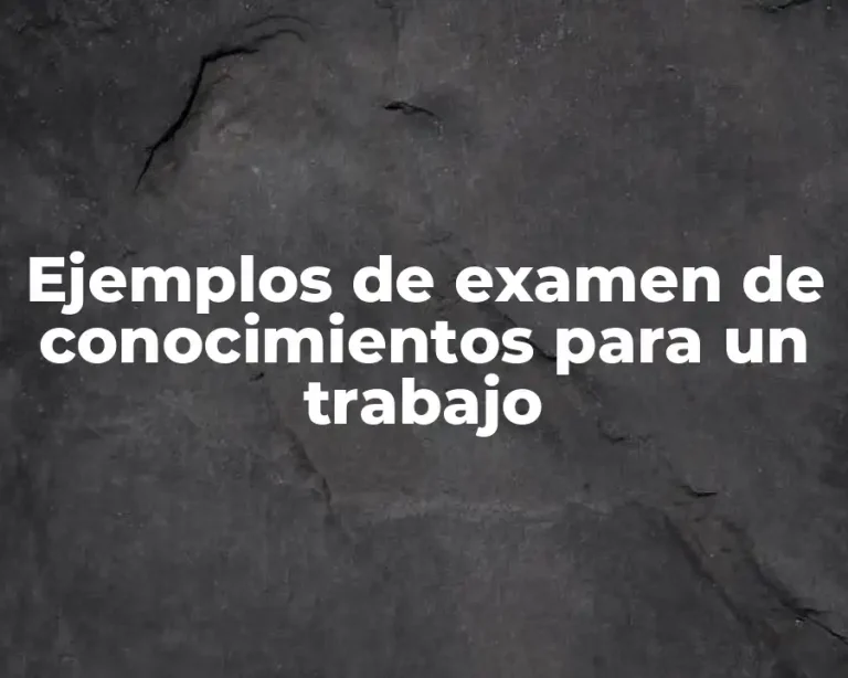 Ejemplos de examen de conocimientos para un trabajo
