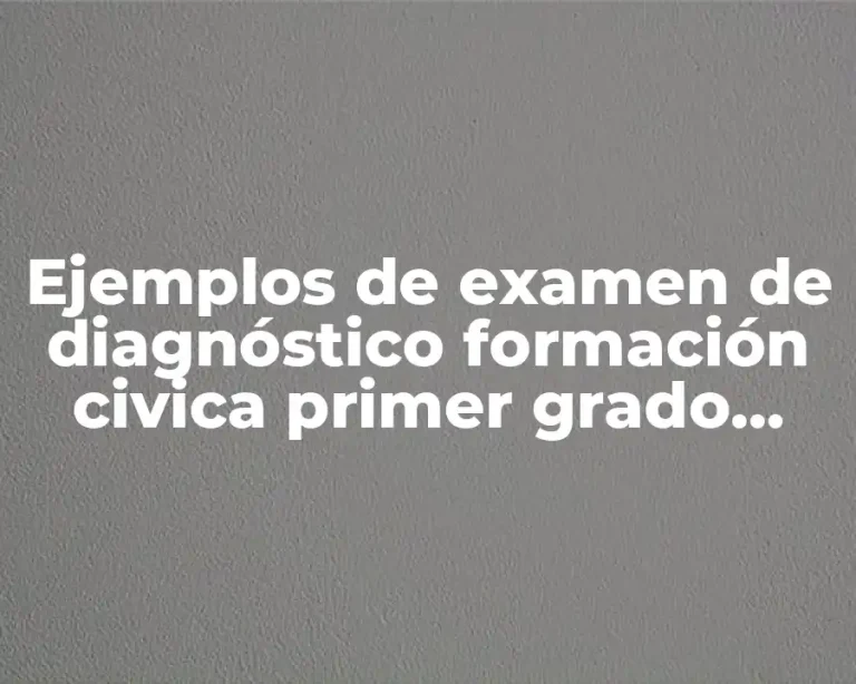 Ejemplos de examen de diagnóstico formación civica primer grado secundaria