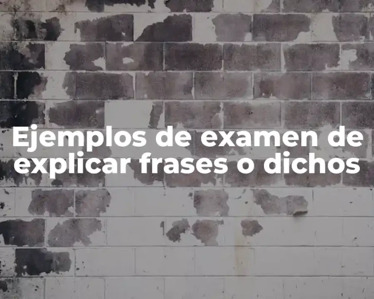 Ejemplos de examen de explicar frases o dichos