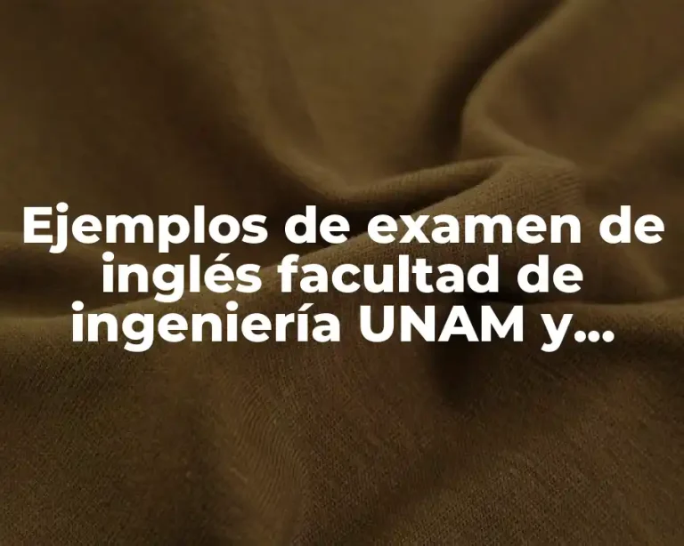 Ejemplos de examen de inglés facultad de ingeniería UNAM y Significado