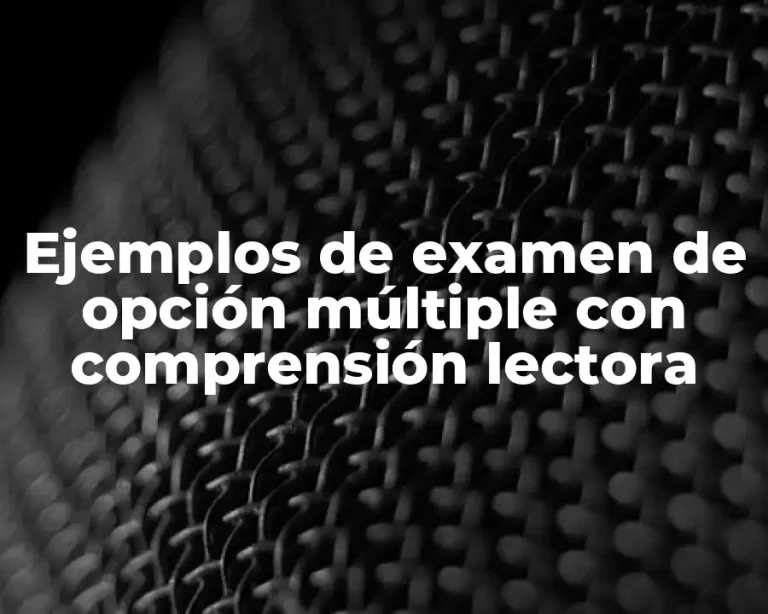 Ejemplos de examen de opción múltiple con comprensión lectora