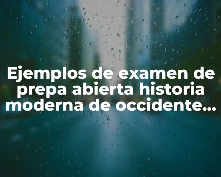 Ejemplos de examen de prepa abierta historia moderna de occidente y Significado