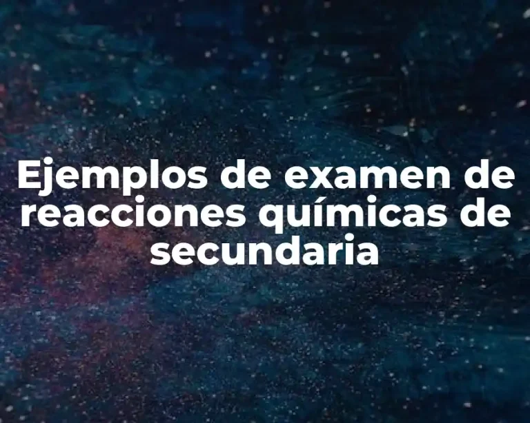 Ejemplos de examen de reacciones químicas de secundaria