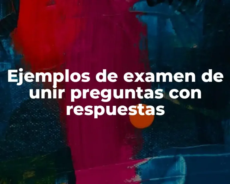 Ejemplos de examen de unir preguntas con respuestas