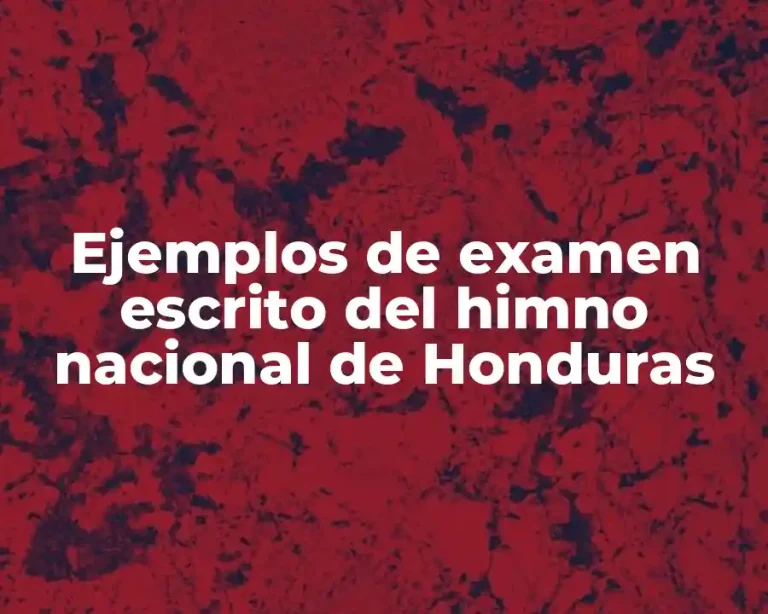 Ejemplos de examen escrito del himno nacional de Honduras