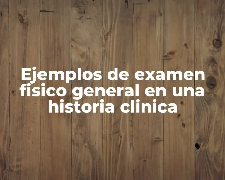 Ejemplos de examen fisico general en una historia clinica