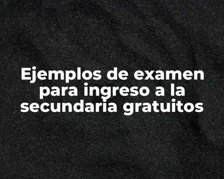 Ejemplos de examen para ingreso a la secundaria gratuitos