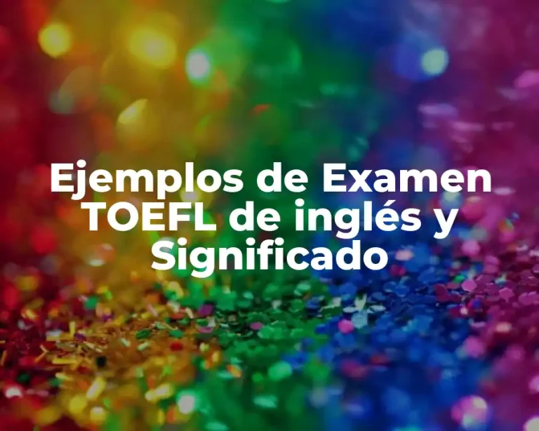Ejemplos de Examen TOEFL de inglés y Significado