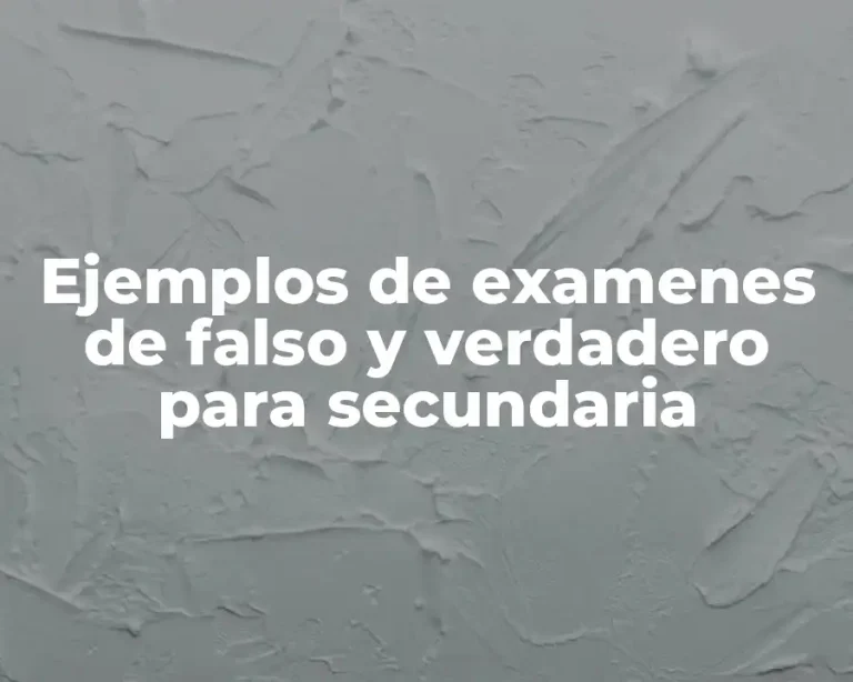 Ejemplos de examenes de falso y verdadero para secundaria
