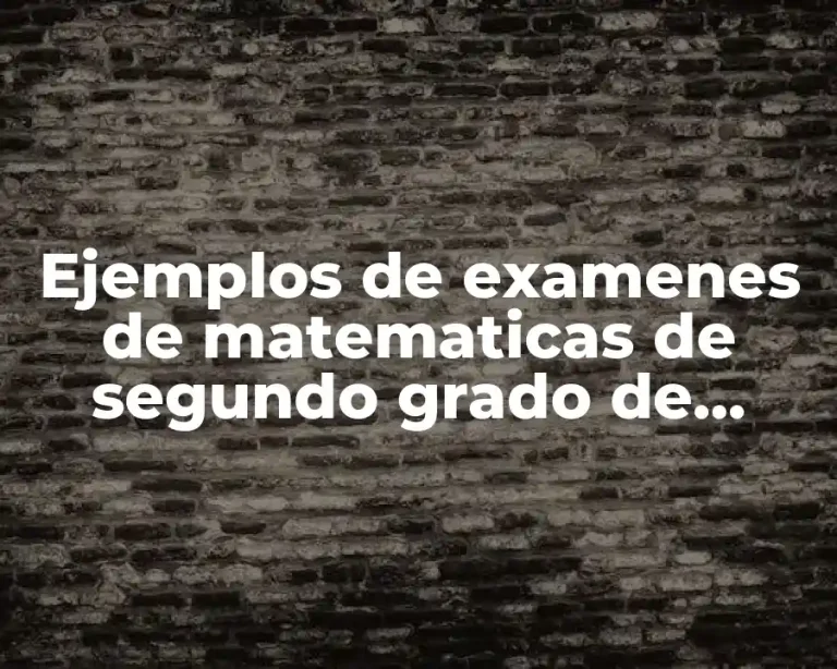 Ejemplos de examenes de matematicas de segundo grado de secundaria y Significado