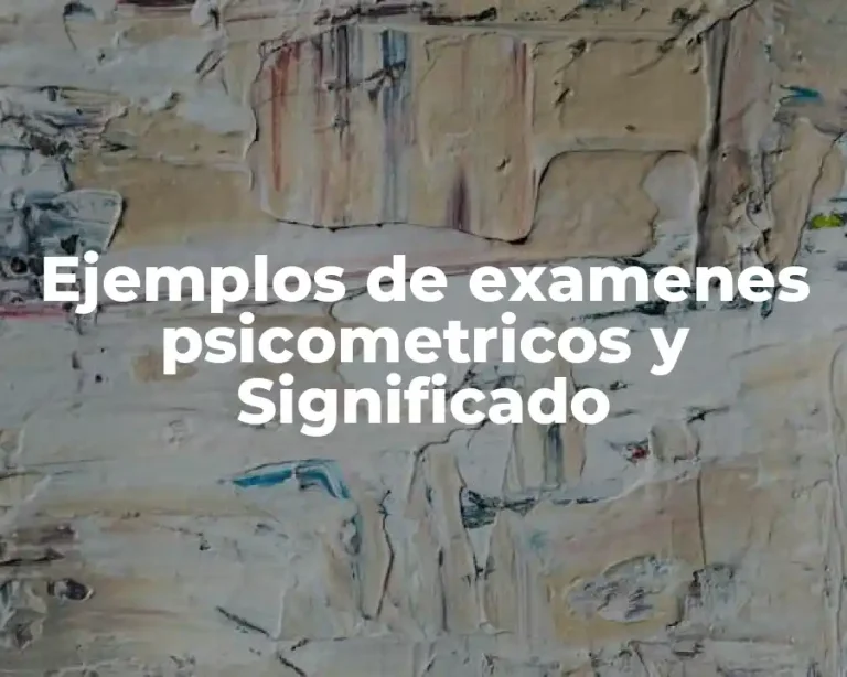 Ejemplos de examenes psicometricos y Significado