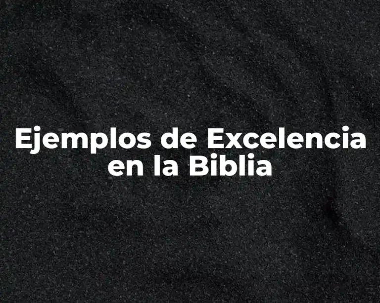 Ejemplos de Excelencia en la Biblia