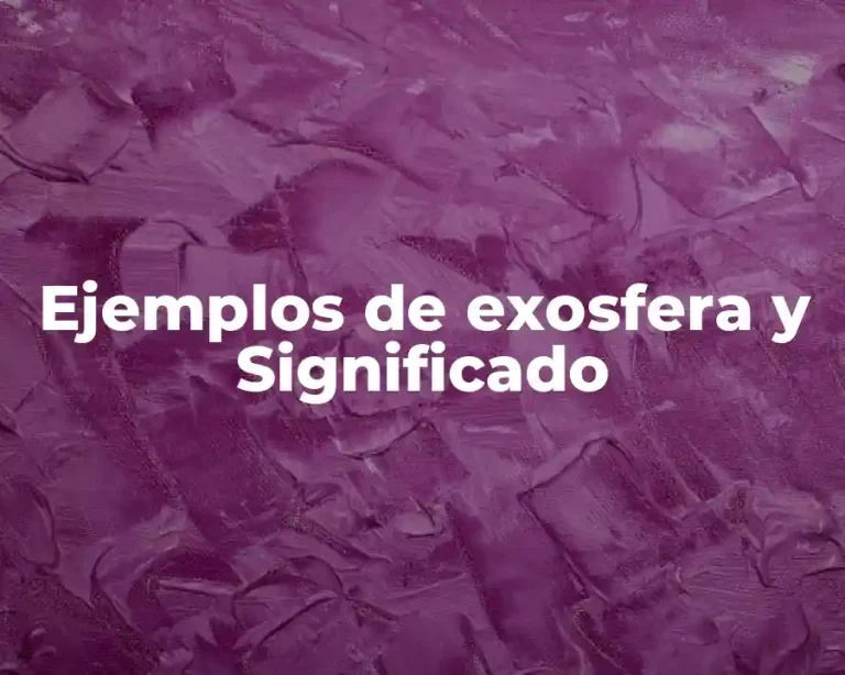Ejemplos de exosfera y Significado