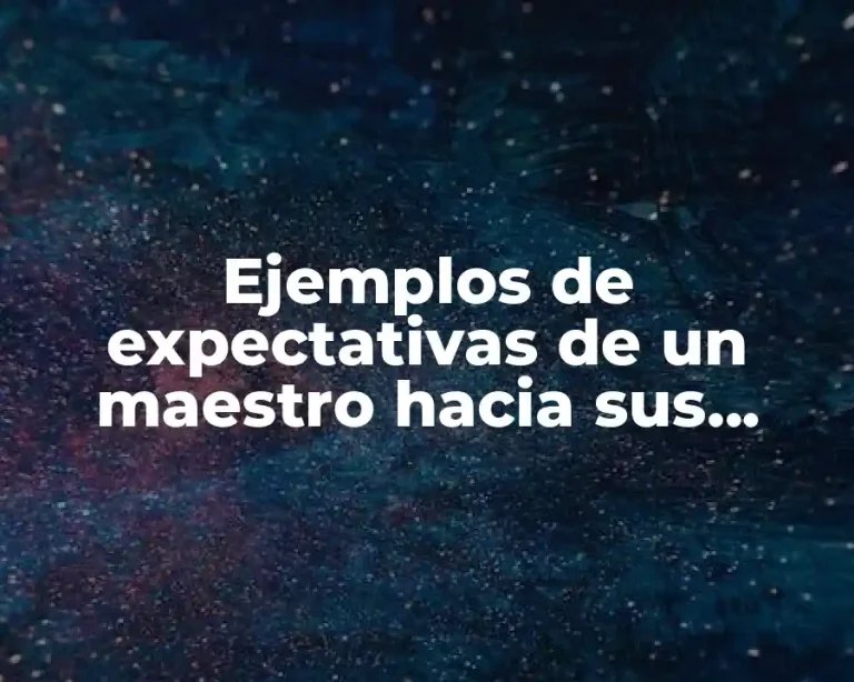 Ejemplos de expectativas de un maestro hacia sus alunos