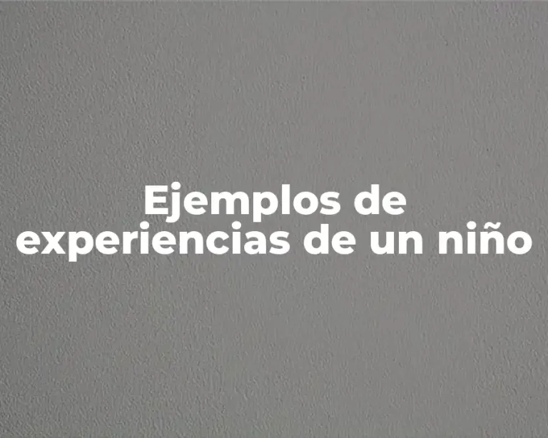 Ejemplos de experiencias de un niño