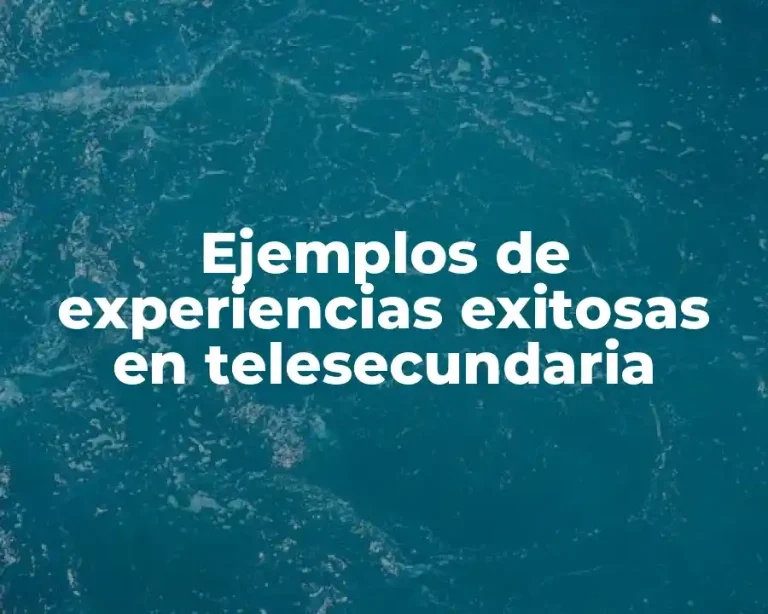 Ejemplos de experiencias exitosas en telesecundaria