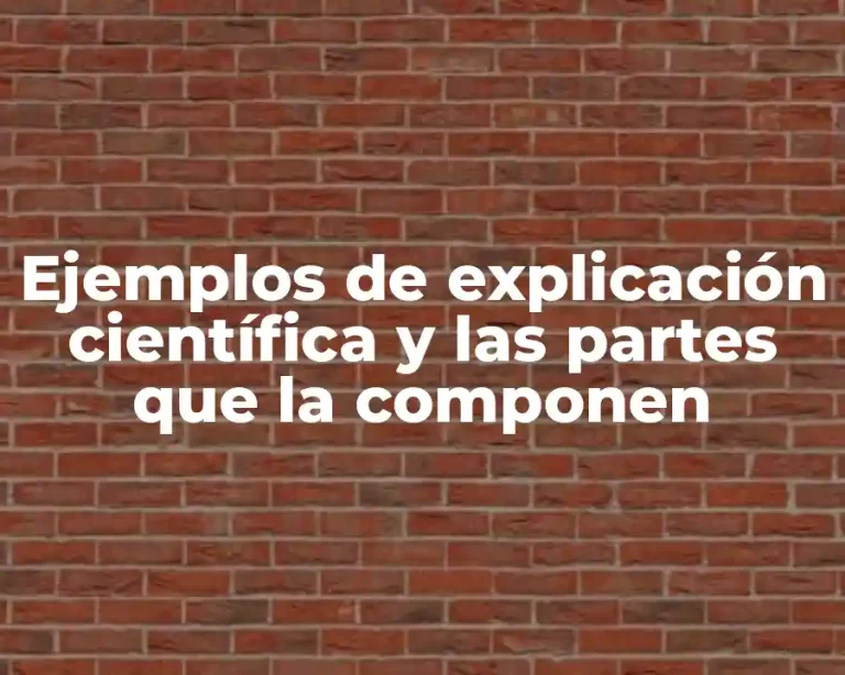 Ejemplos de explicación científica y las partes que la componen