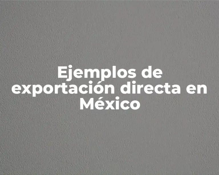 Ejemplos de exportación directa en México