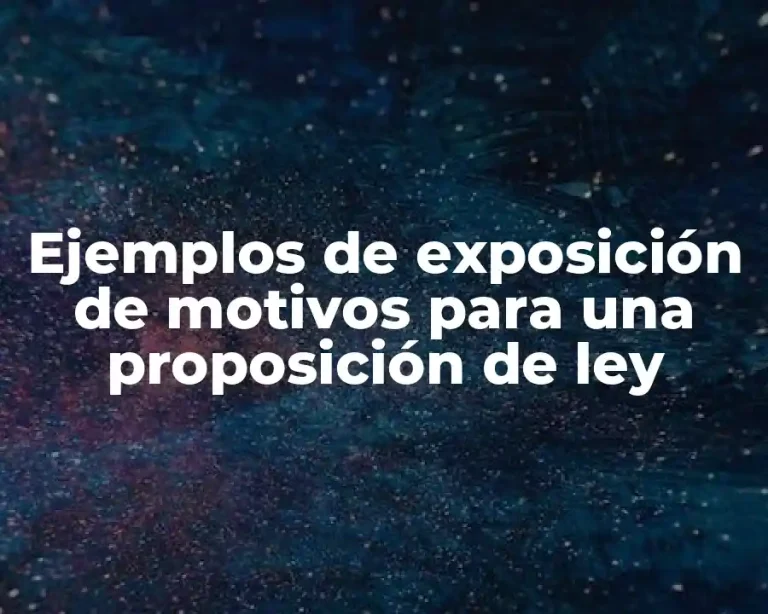 Ejemplos de exposición de motivos para una proposición de ley