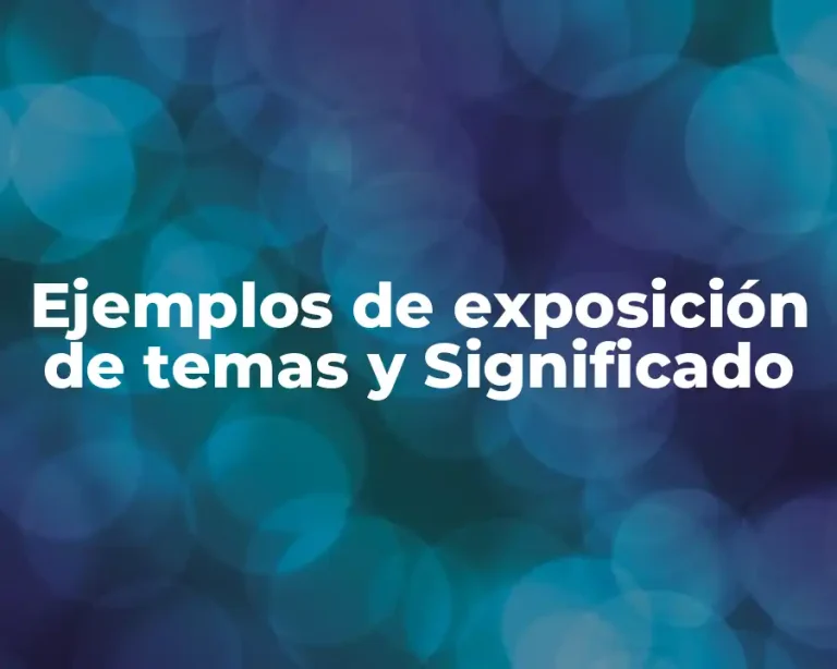 Ejemplos de exposición de temas y Significado