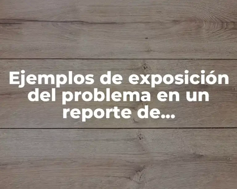 Ejemplos de exposición del problema en un reporte de investigación