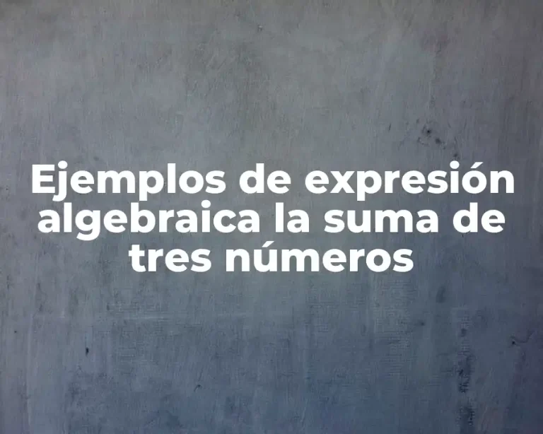 Ejemplos de expresión algebraica la suma de tres números