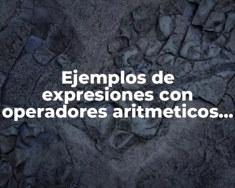 Ejemplos de expresiones con operadores aritmeticos relacionales y logicos