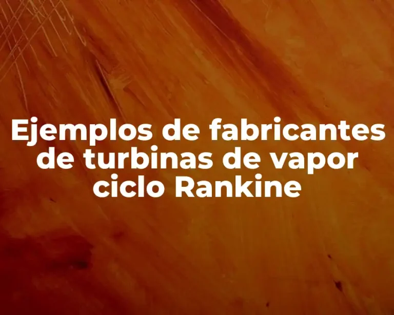 Ejemplos de fabricantes de turbinas de vapor ciclo Rankine