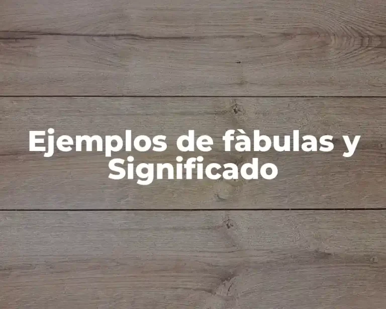 Ejemplos de fàbulas y Significado