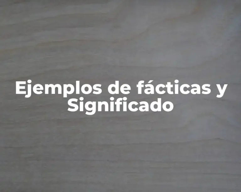 Ejemplos de fácticas y Significado