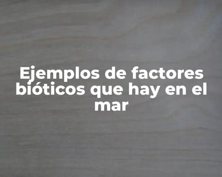 Ejemplos de factores bióticos que hay en el mar