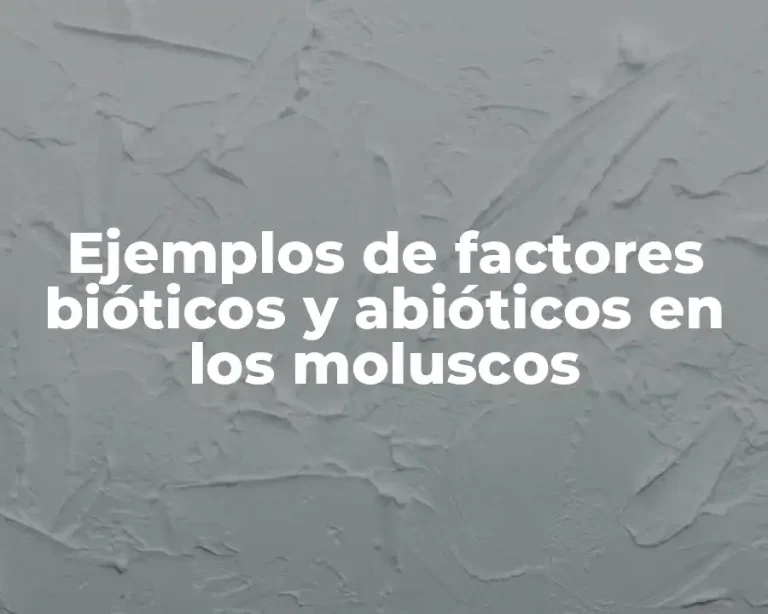 Ejemplos de factores bióticos y abióticos en los moluscos