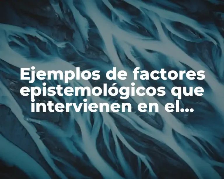 Ejemplos de factores epistemológicos que intervienen en el proceso