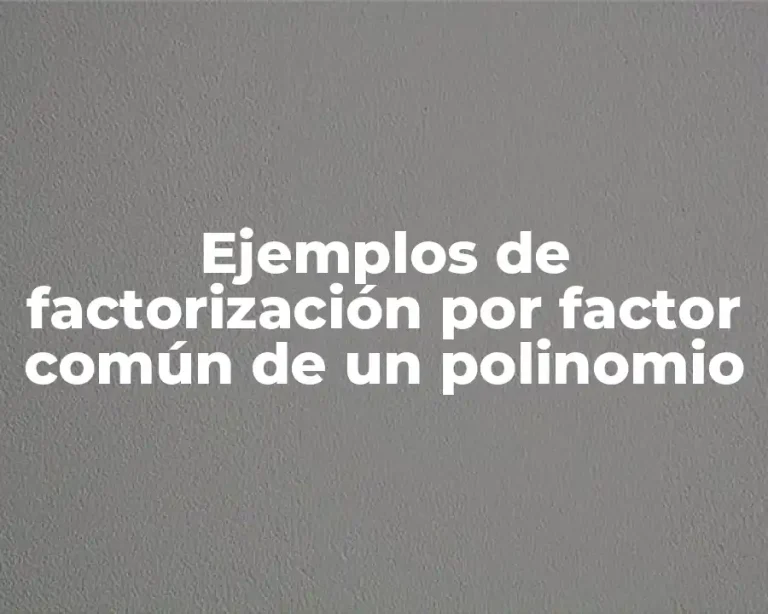 Ejemplos de factorización por factor común de un polinomio