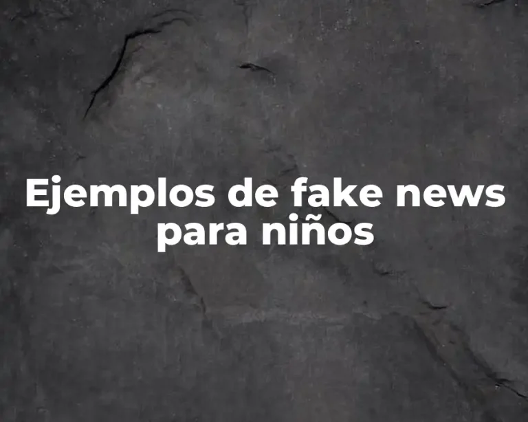 Ejemplos de fake news para niños