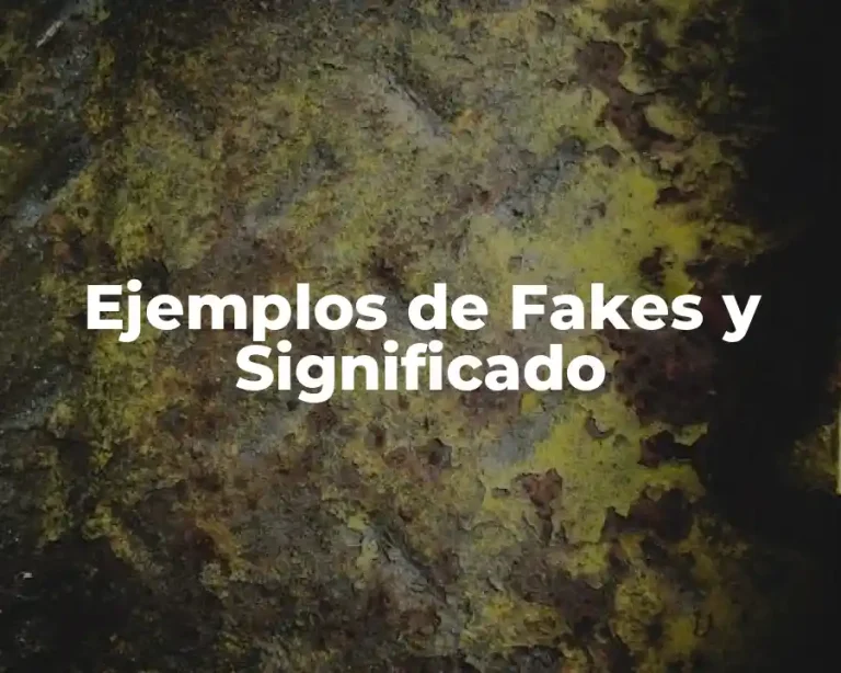 Ejemplos de Fakes y Significado