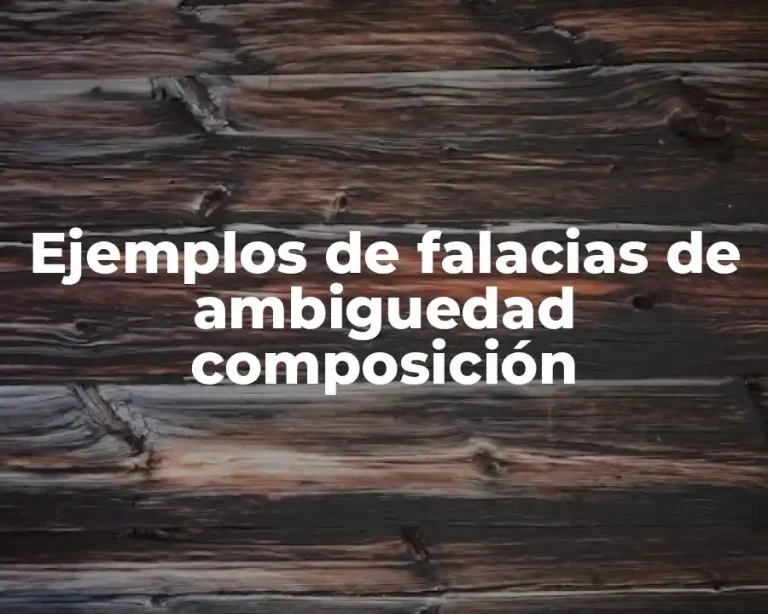 Ejemplos de falacias de ambiguedad composición
