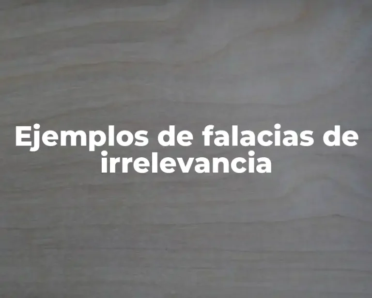 Ejemplos de falacias de irrelevancia