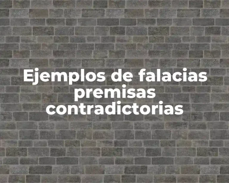 Ejemplos de falacias premisas contradictorias
