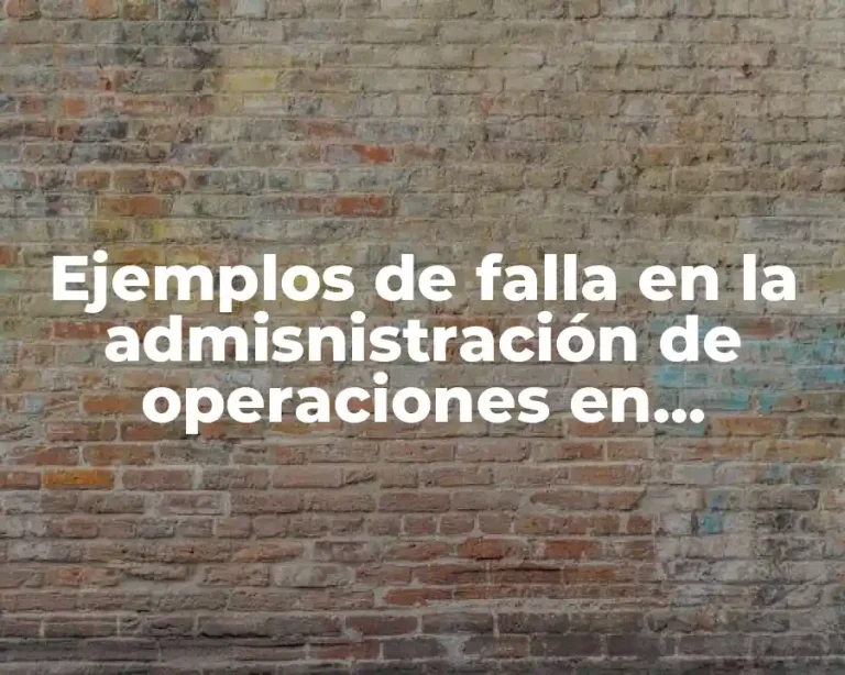 Ejemplos de falla en la admisnistración de operaciones en empresas