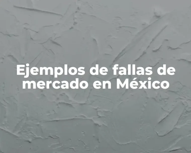 Ejemplos de fallas de mercado en México