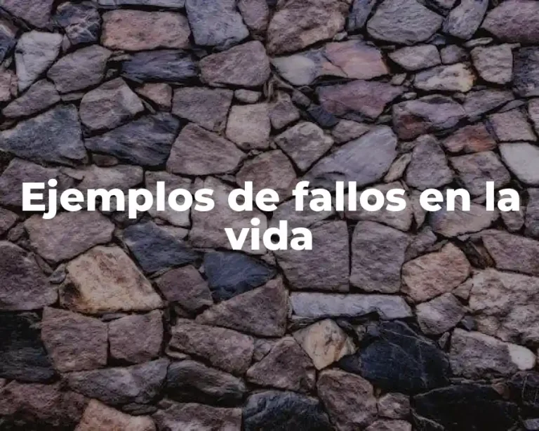 Ejemplos de fallos en la vida