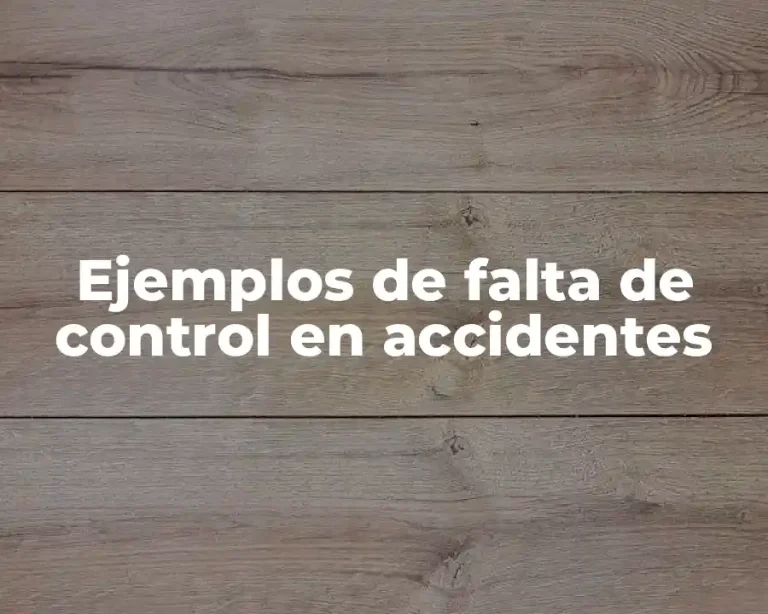 Ejemplos de falta de control en accidentes
