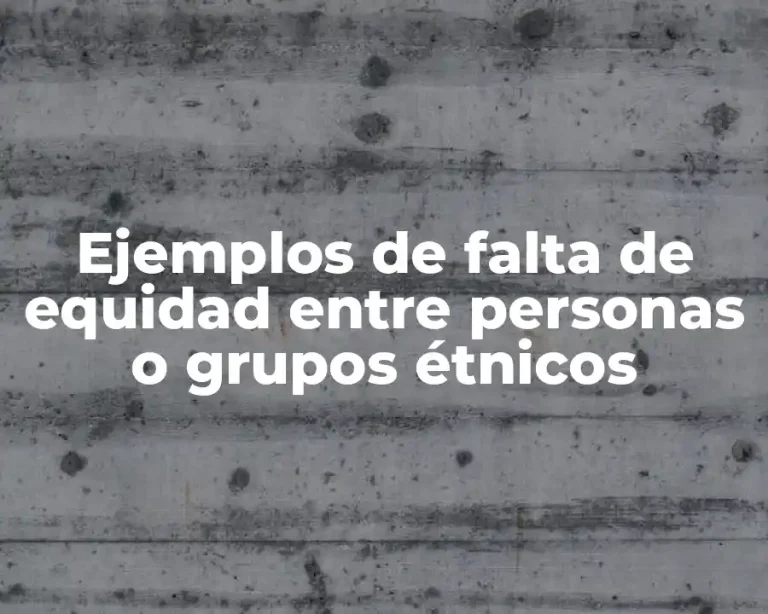 Ejemplos de falta de equidad entre personas o grupos étnicos