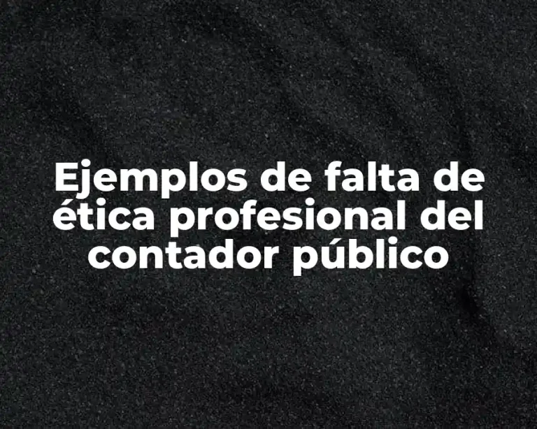 Ejemplos de falta de ética profesional del contador público