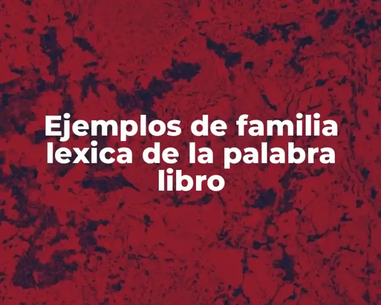 Ejemplos de familia lexica de la palabra libro
