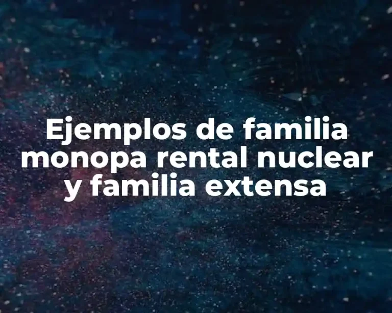 Ejemplos de familia monopa rental nuclear y familia extensa