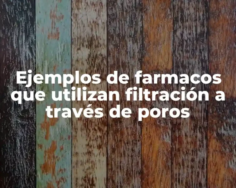 Ejemplos de farmacos que utilizan filtración a través de poros