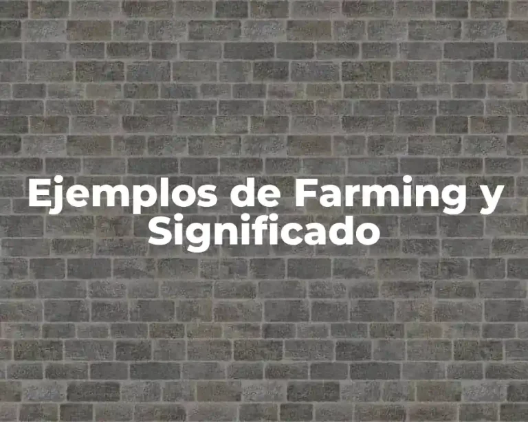 Ejemplos de Farming y Significado