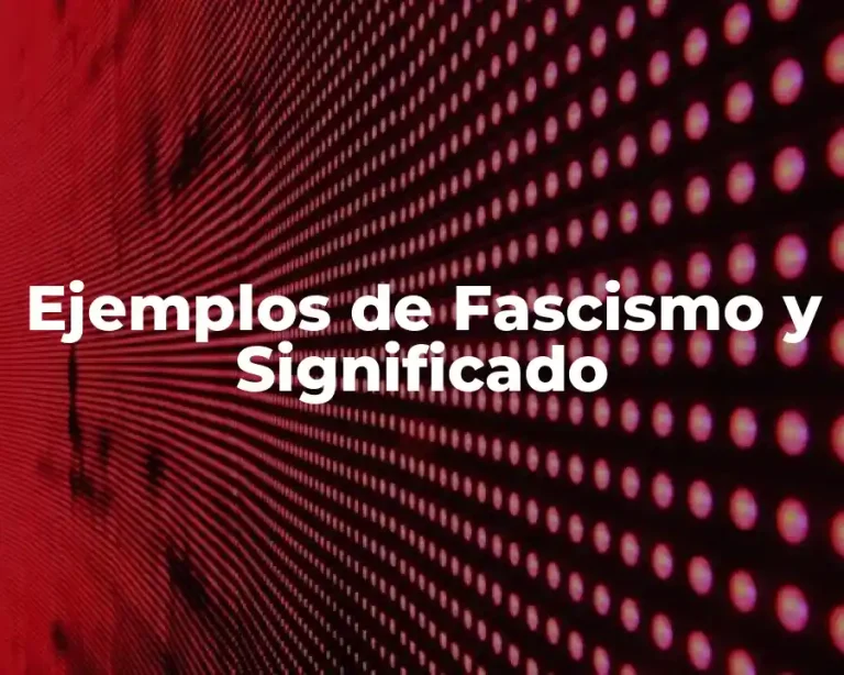 Ejemplos de Fascismo y Significado